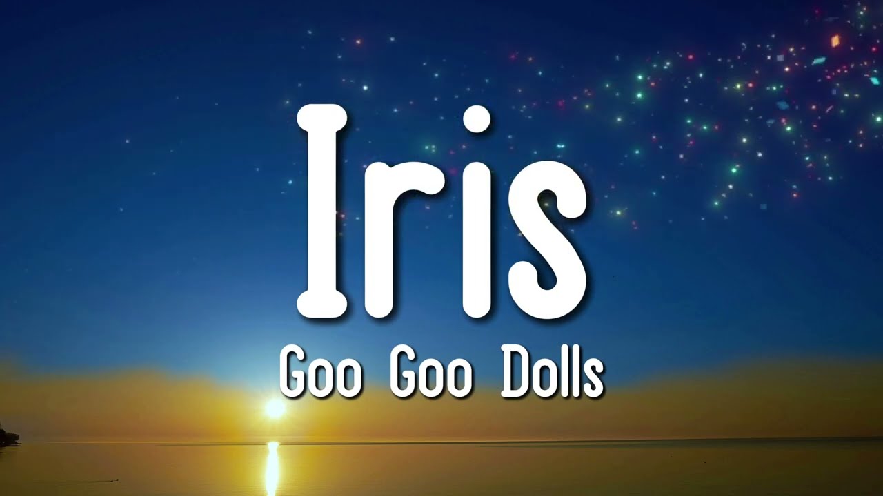 Goo Goo Dolls - Iris (Lyrics)