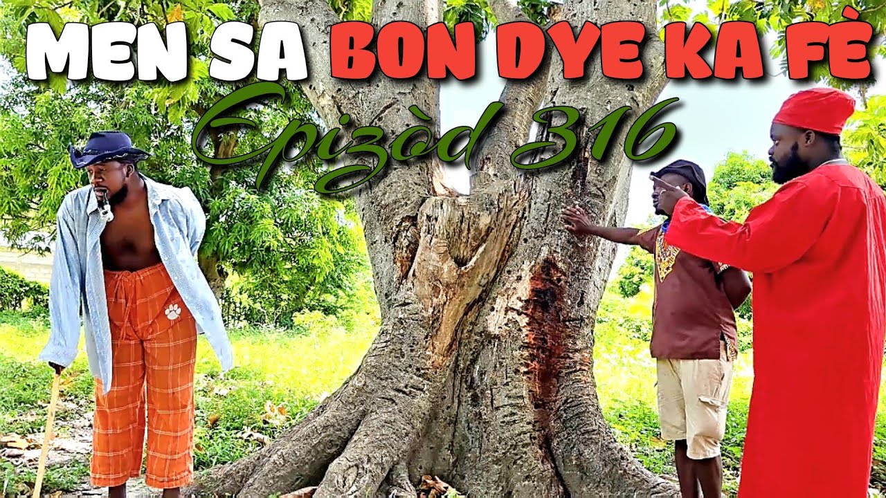 MEN SA BON DYE KA FÈ_EPIZÒD 316