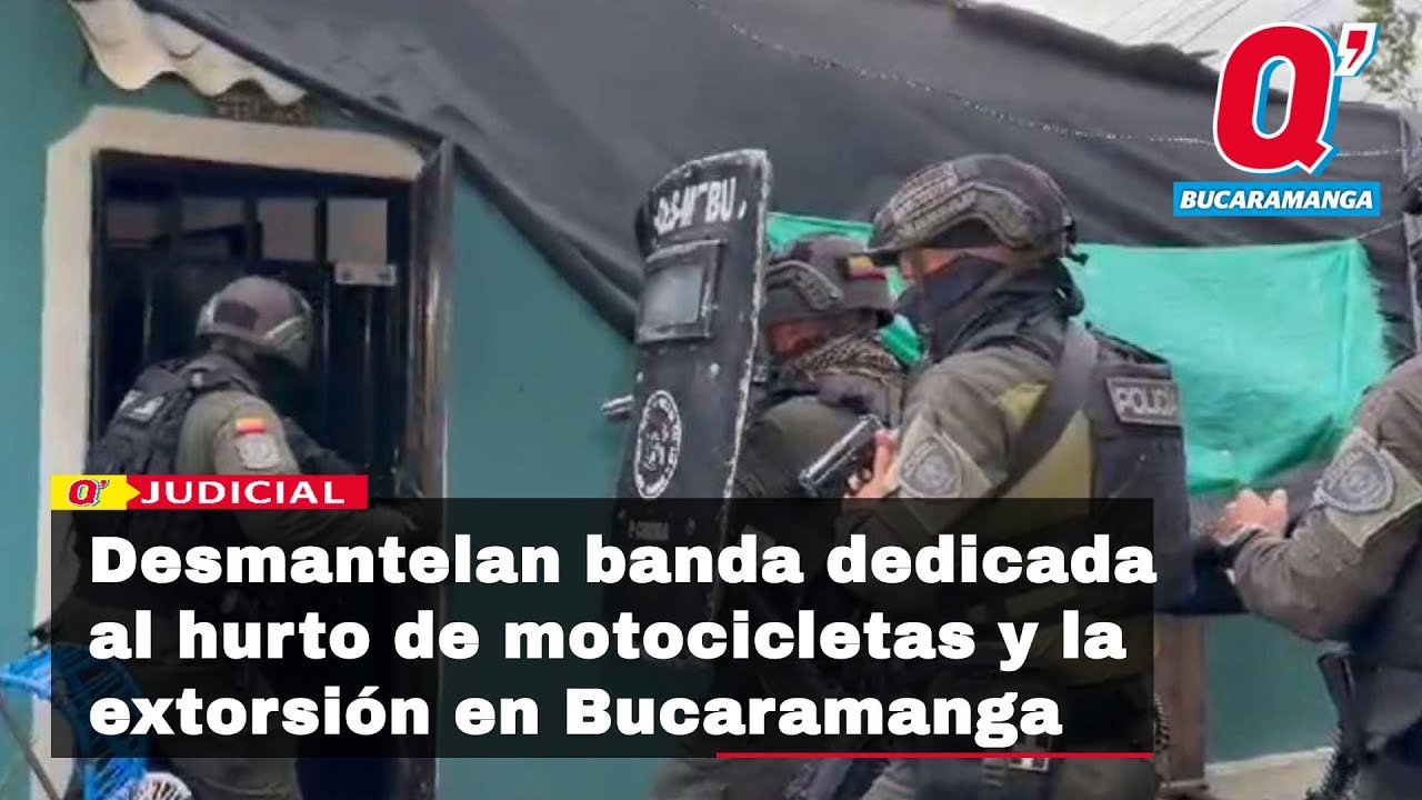 Desmantelan peligrosa banda dedicada al hurto de motocicletas y la extorsión en Bucaramanga