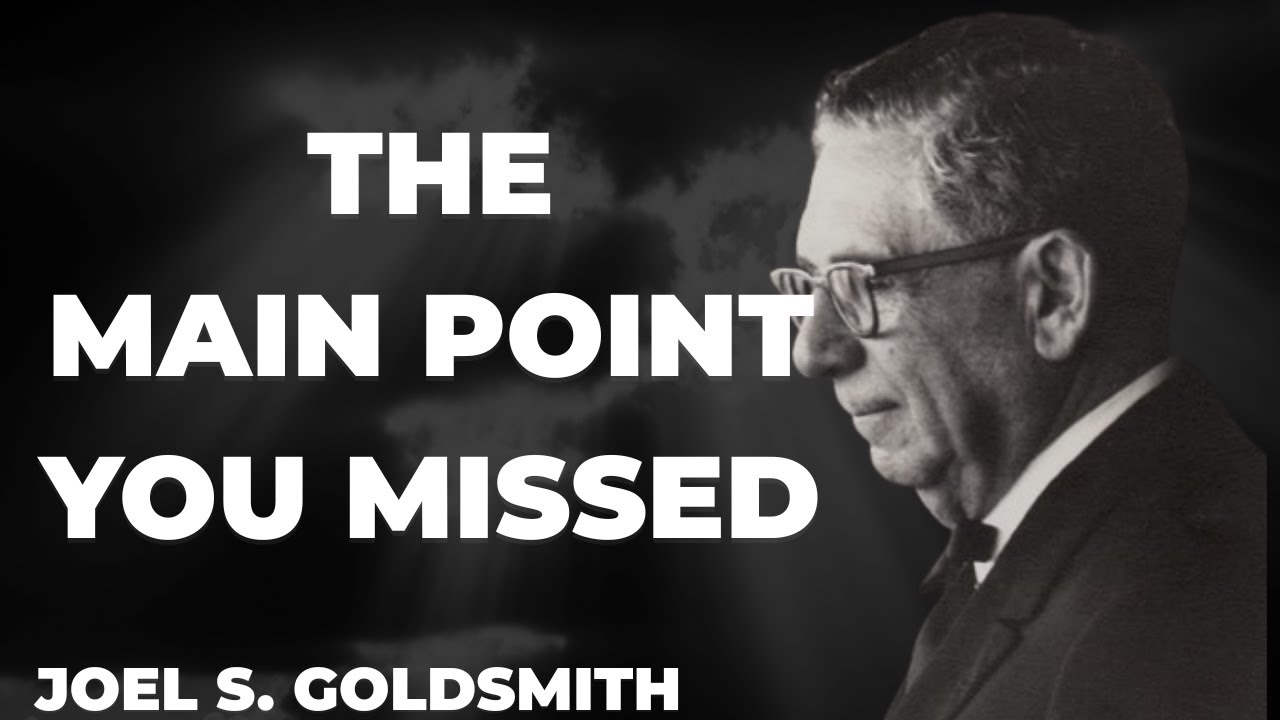 If YOU Don't Understand This About Joel Goldsmith, You Missed the Main Point