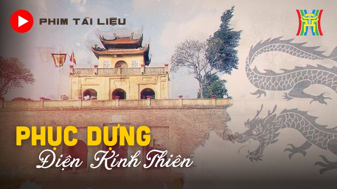 Phục dựng Điện Kính Thiên: Hồn cốt của Hoàng thành Thăng Long | Phóng sự tài liệu