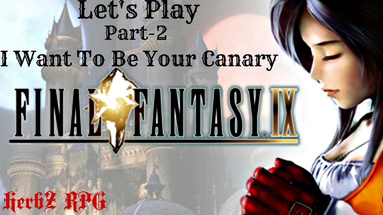 Let's Play Final Fantasy IX - HD Remastered - Walkthrough - Part 2 - I Want To Be Your Canary