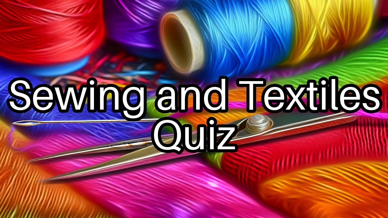 Sewing & Textiles Quiz: How Well Do You Know Your Fabrics? 🧵 Test Your Skills!