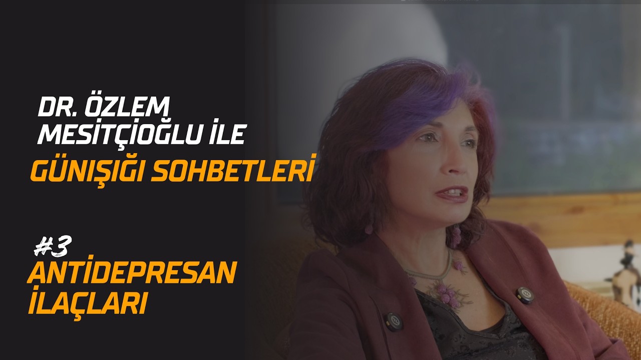 Dr. Özlem Mestçioğlu ile Günışığı Sohbetleri - Antidepresan ilaçları neye yarar, zararları nedir?