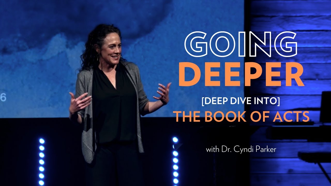 Going Deeper with Cyndi Parker | An In-Depth Study of the Book of Acts