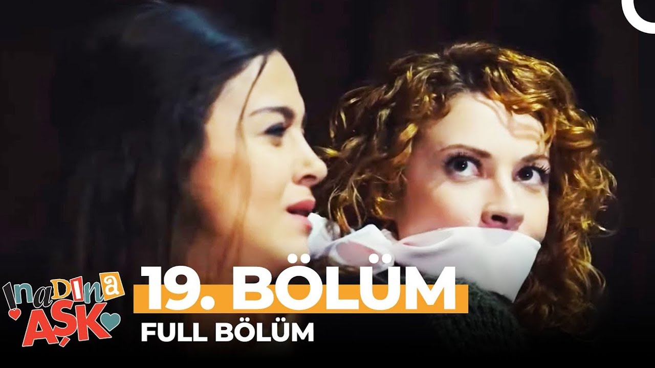 İnadına Aşk 19. Bölüm