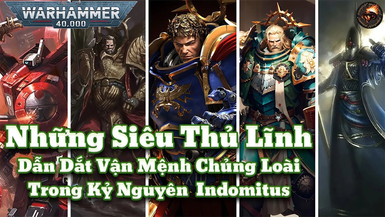 Những Siêu Thủ Lĩnh Trong Kỷ Nguyên Indomitus | Warhammer 40K