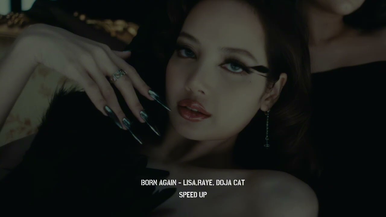 (speed up) BORN AGAIN - LISA,RAYE,DOJA CAT [lyrics in description]