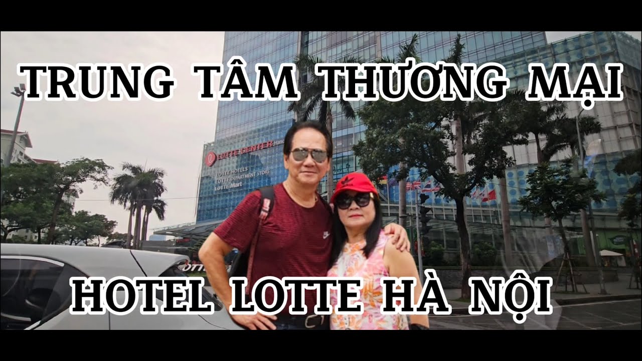 HA NOI VOI CAI NONG KHO CHIU | TRUNG TAM THUONG MAI | HOTEL LOTTE