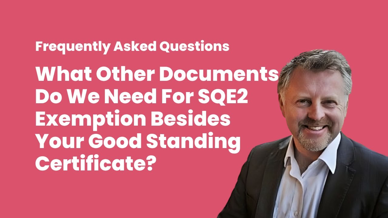 What Other Documents Do We Need for SQE2 Exemption Besides your Good Standing Certificate?