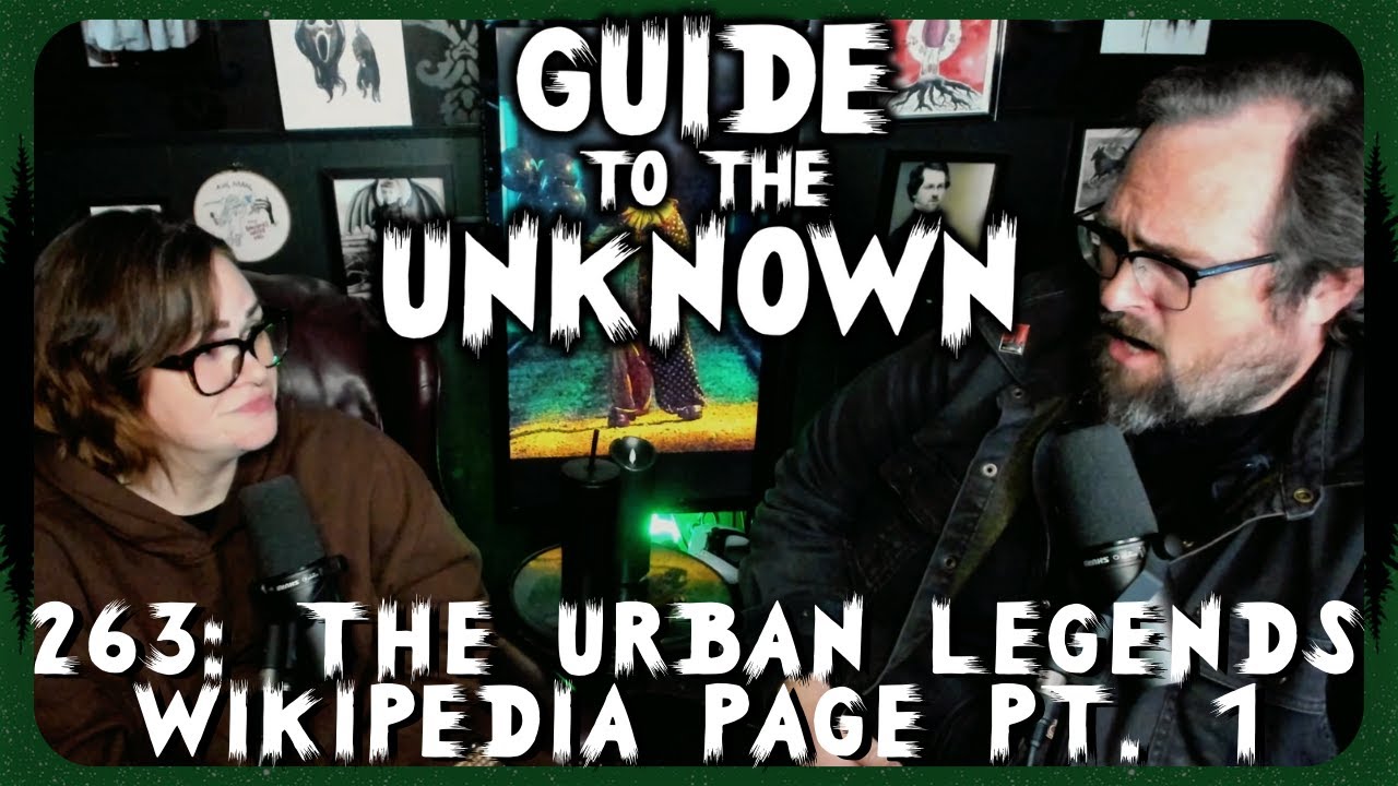 Guide to the Unknown Podcast 263: The Urban Legends Wikipedia Page Pt. 1