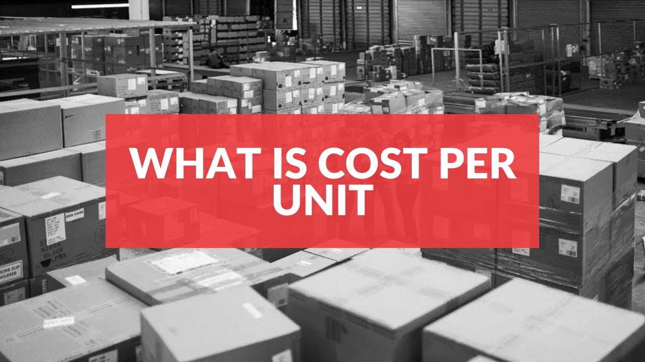 What is cost per unit?