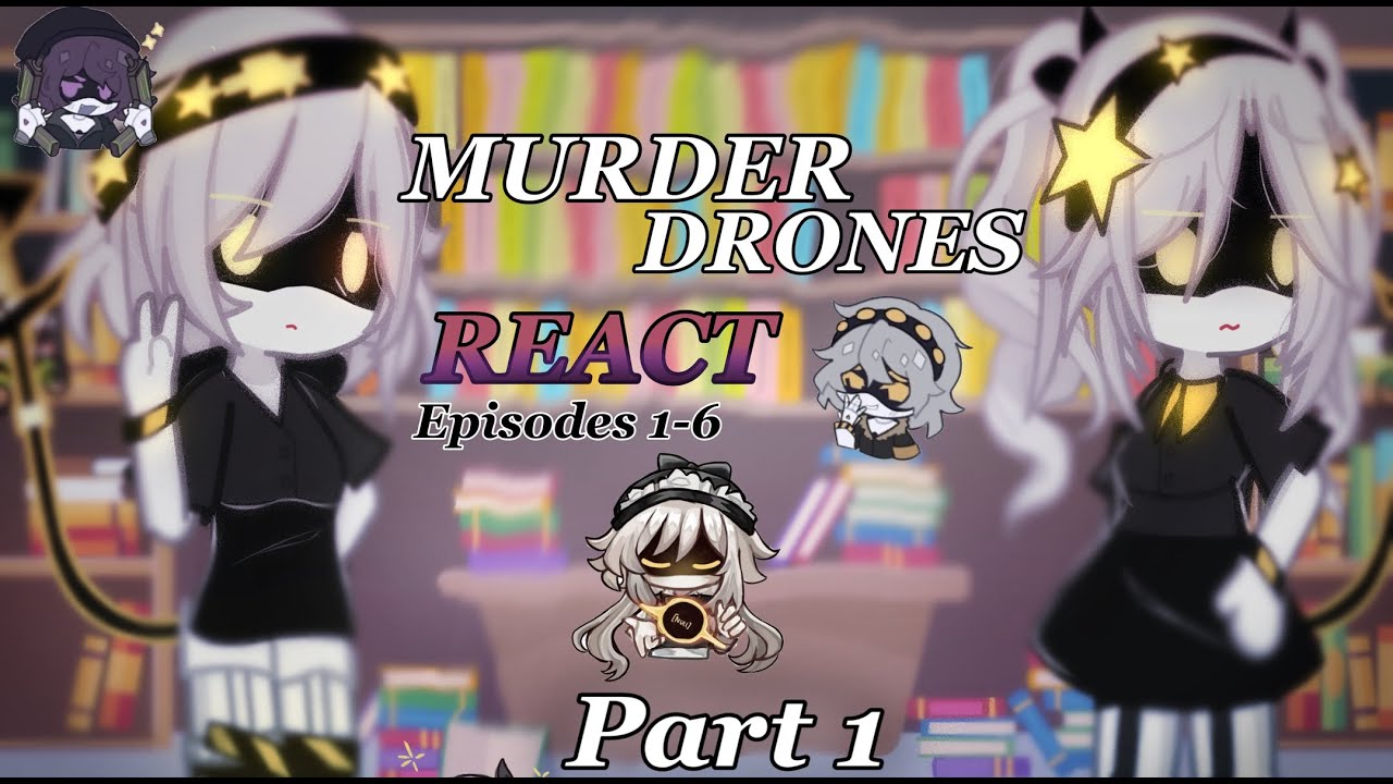 • MURDER DRONES REACT // PART 1/2 // nuzi // gacha life 2 • 🔥 (eps 1-6)
