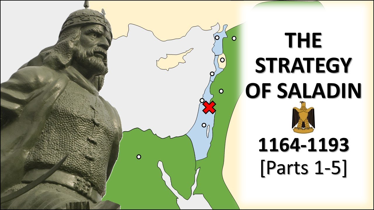 The Strategy of Saladin (1164-1193) [Parts 1-5 Complete]
