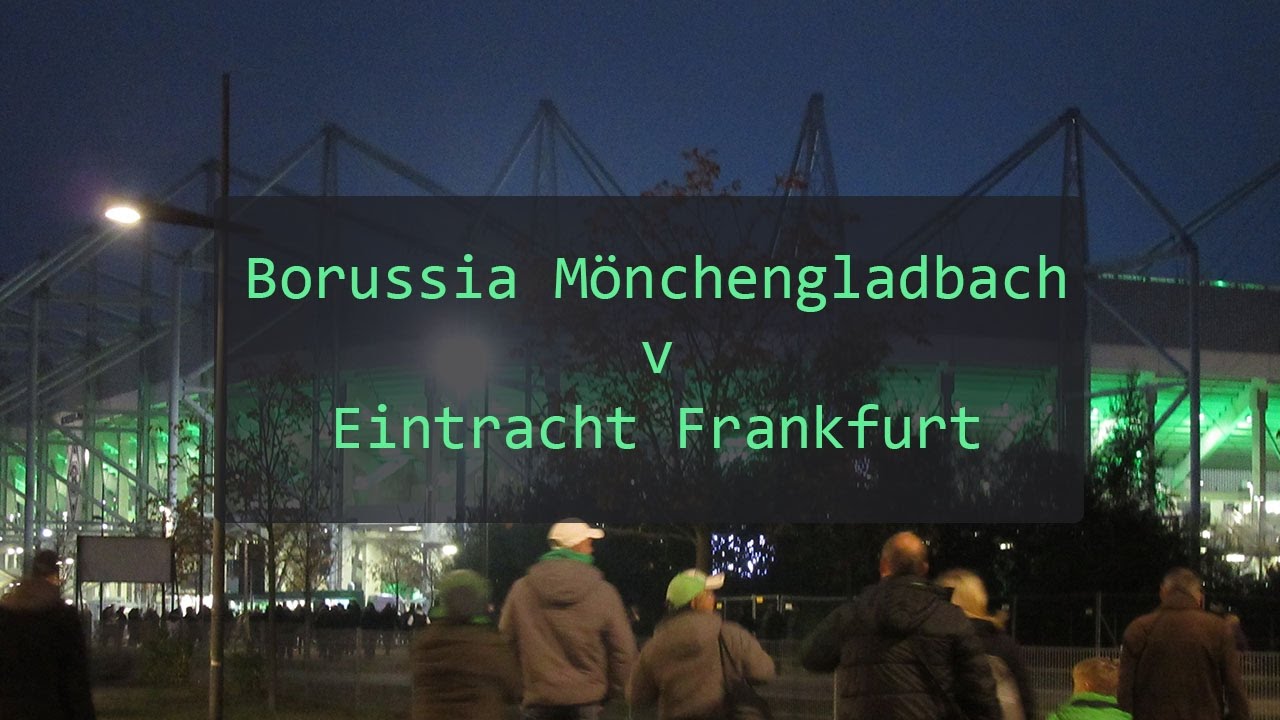 Groundhopping @ Borussia Monchengladbach v Eintracht Frankfurt - Borussia Park great atmosphere