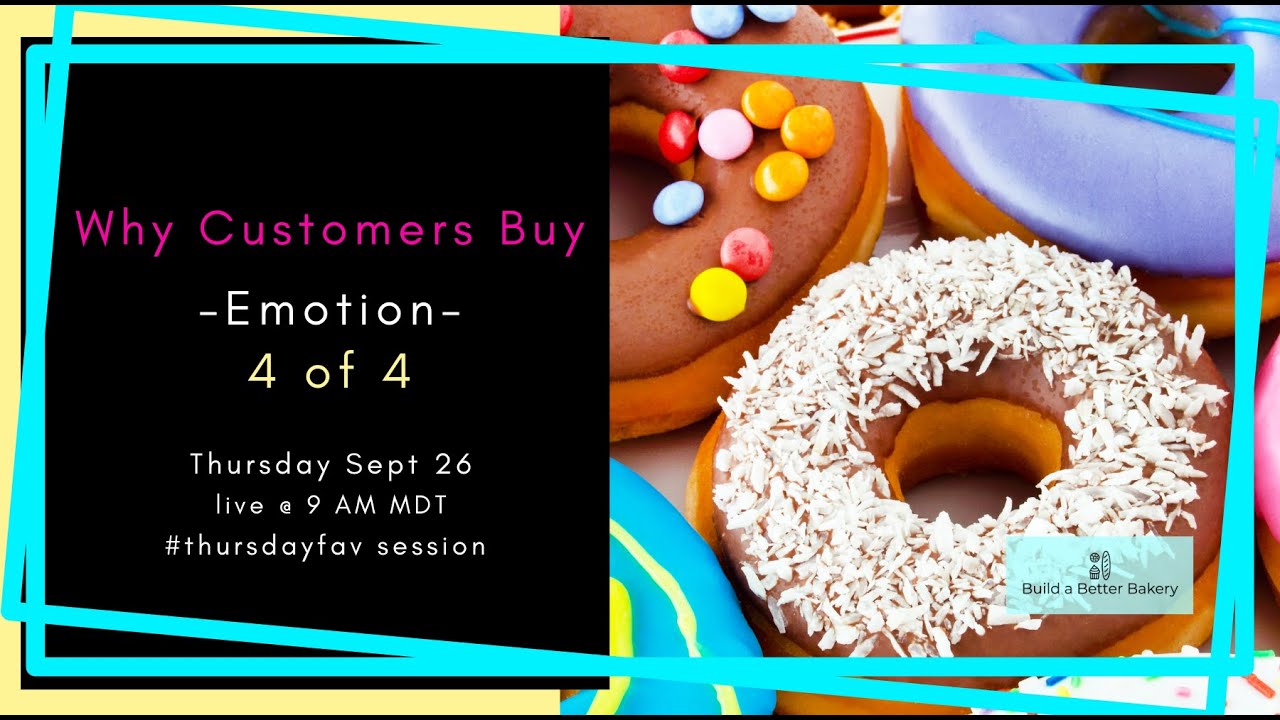 why customers buy from bakeries - emotion - 4 of 4  with Build a Better Bakery
