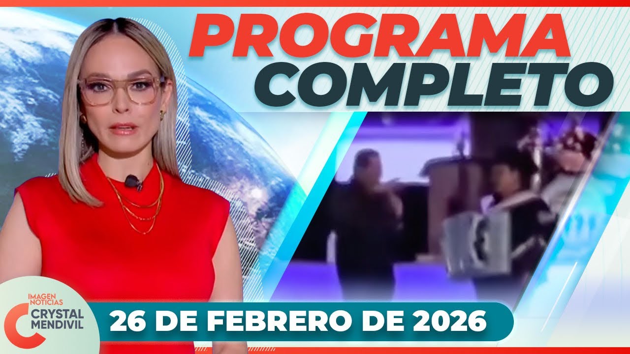 Noticias con Crystal Mendivil | Programa completo 26 de febrero de 2026