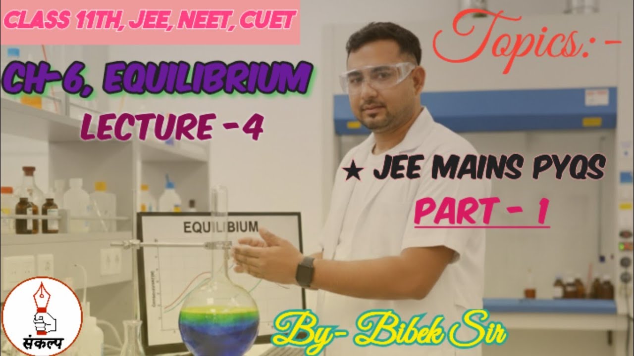 Chemistry Class 11,JEE/NEET/CUET | Ch-6 Equilibrium | Lecture-4 (JEE PYQs Part-1)