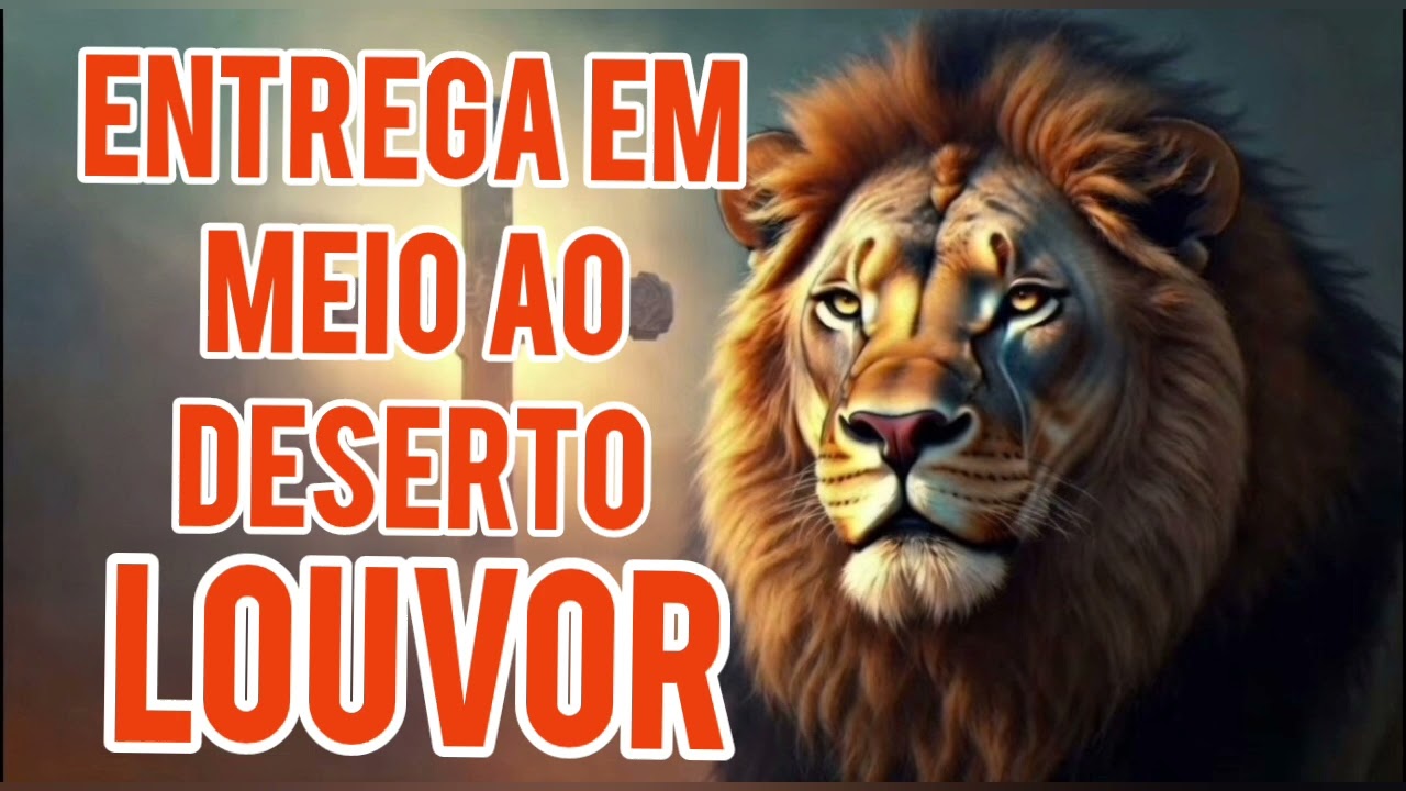 🎵 ENTREGO EM MEIO AO DESERTO | MÚSICA GOSPEL • ENTREGA E ADORAÇÃO🎵