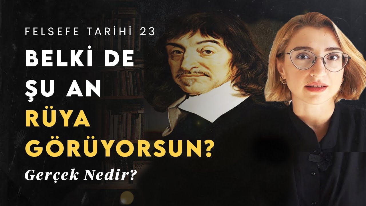 HER ŞEY BİR RÜYA MI? Descartes'ın Büyük Sorusu ve İtirazlar | Felsefe Tarihi 23