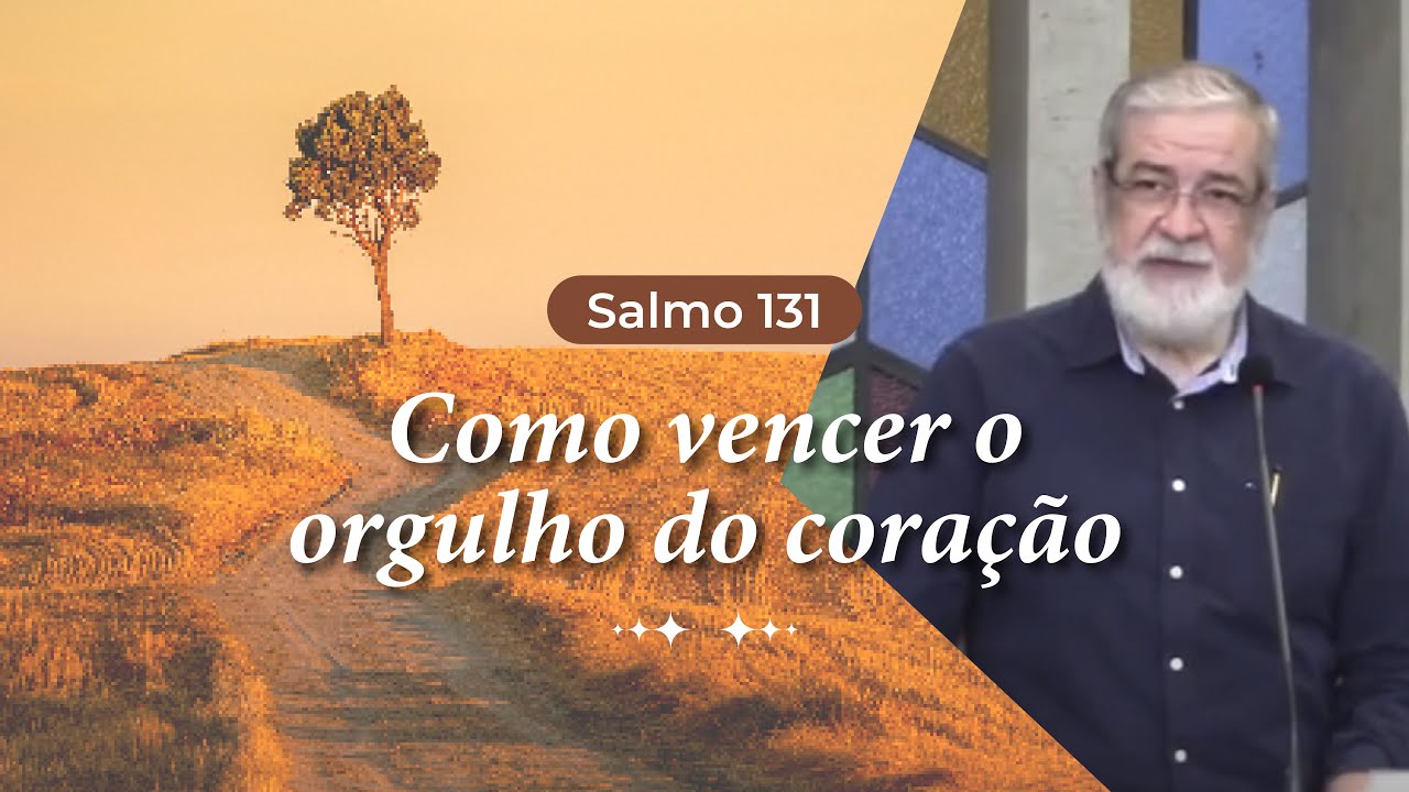 12 - Salmo 131: Como vencer o orgulho do coração