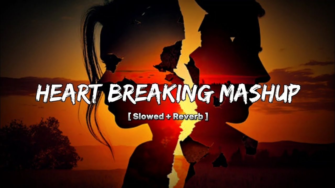 Heart Breaking 💔 Mashup 🥺 || Slowed And Reverb || Nonstop Sad Songs