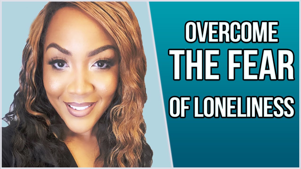 4 Tips To Overcome The Fear of Loneliness | Rainie Howard