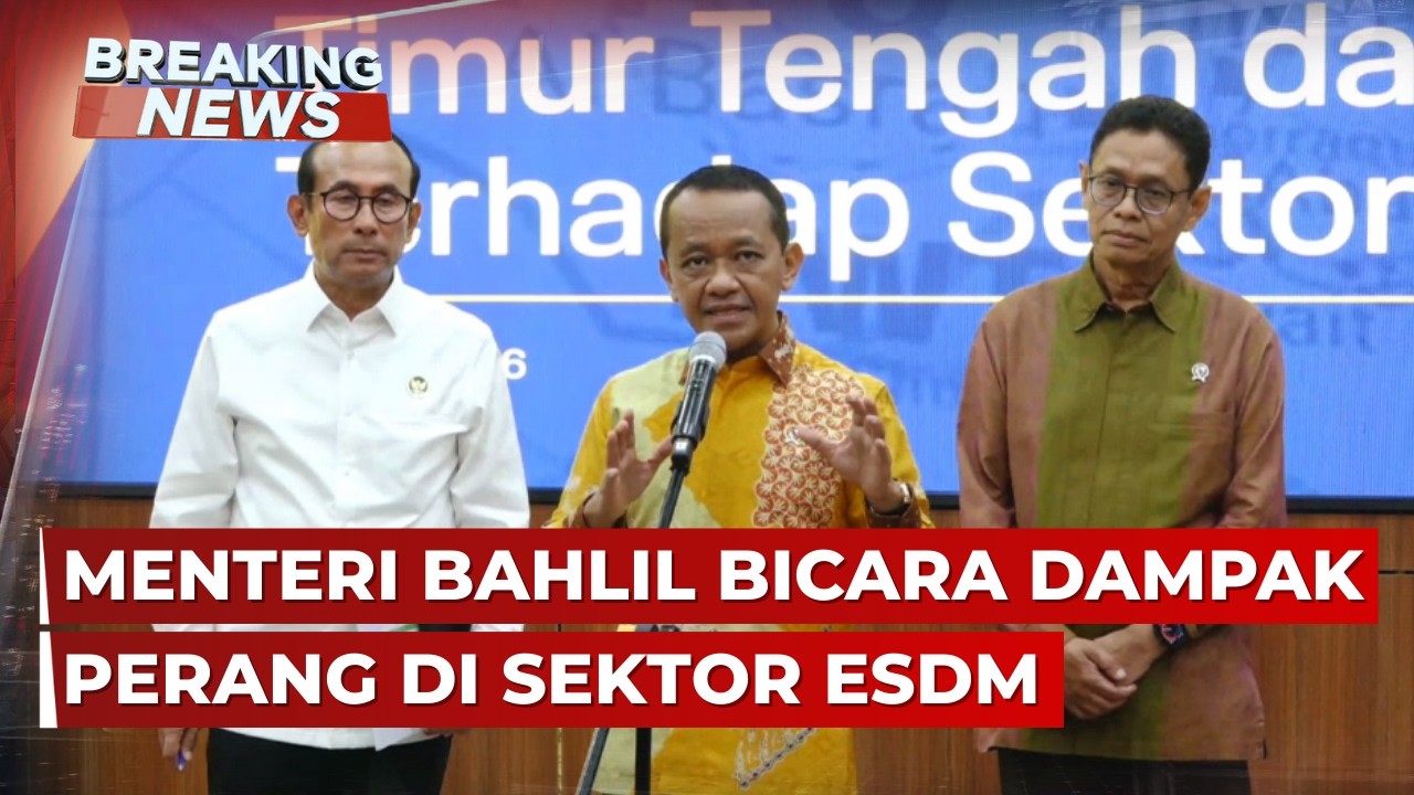 BREAKING NEWS - Menteri Bahlil Bicara Dampak Konflik Timur Tengah di Sektor ESDM