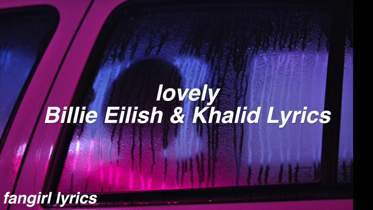lovely || Billie Eilish & Khalid Lyrics