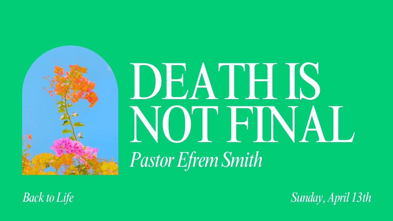 Back to Life: Discovering that Death is Not Final (week 2) with Pastor Efrem Smith (04/13/2025)