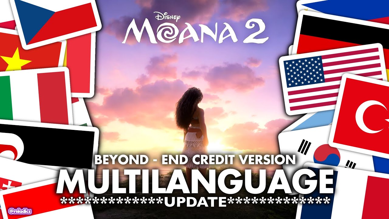 [UPDATE] 🏖 MOANA 2 🌊 | Beyond (End Credit Version) - Multilanguage | 21 Languages | VAIANA 2