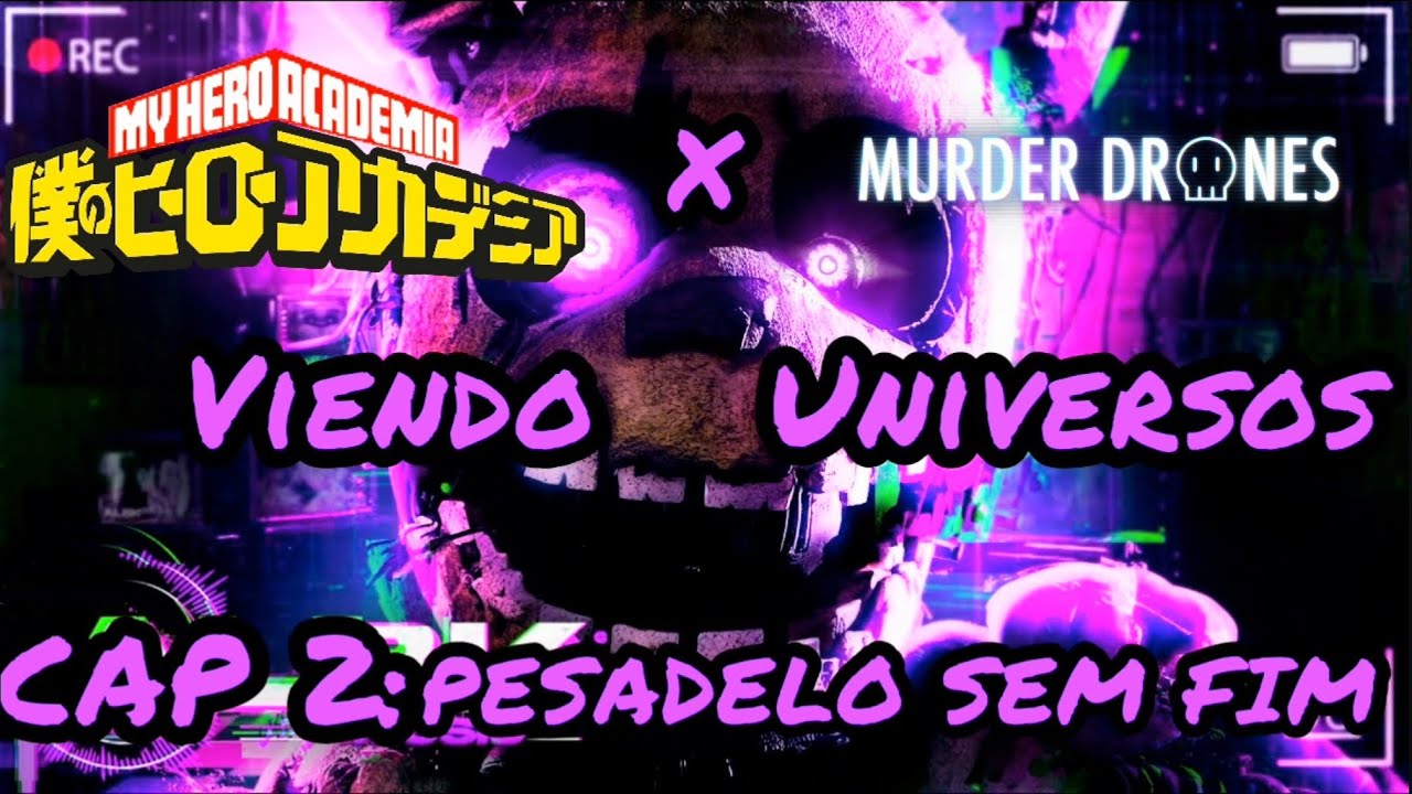 BNHA X MURDER DRONES VIENDO UNIVERSOS CAP2:PESADELO SEM FIM 🎵🔪🤖👻