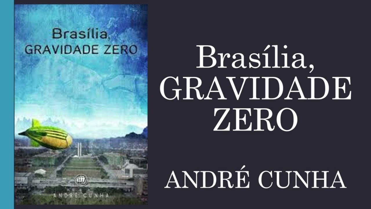 Brasília, GRAVIDADE ZERO – ANDRÉ CUNHA – VALE A PENA LER #72
