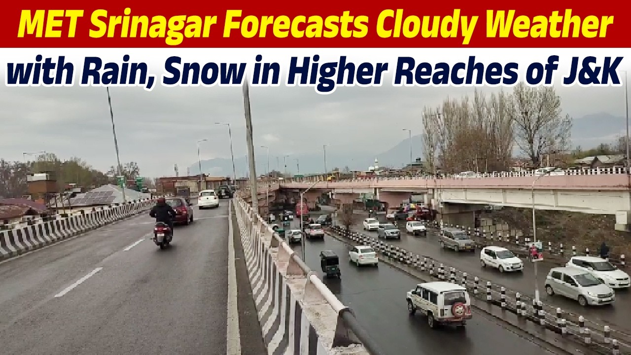 MET Srinagar Forecasts Cloudy Weather with Rain, Snow in Higher Reaches of J&K