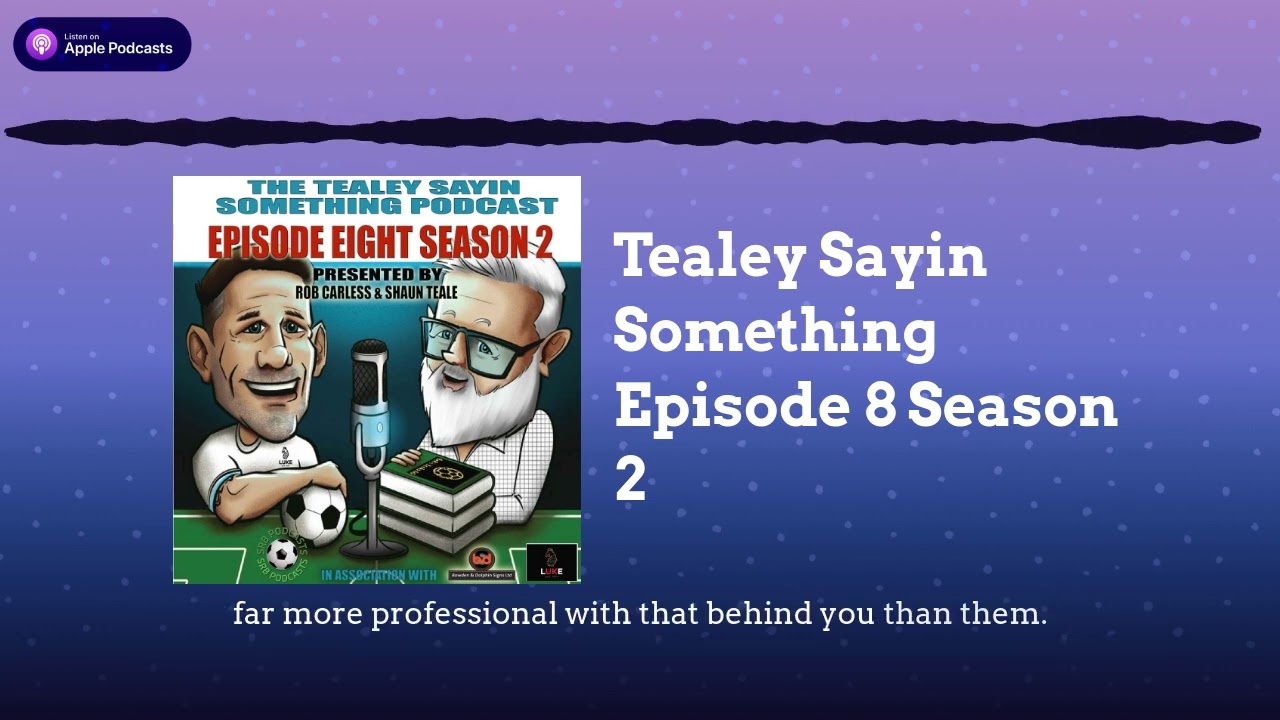 Tealey Sayin Something Episode 8 Season 2 | Tealey Sayin Something Football Podcast