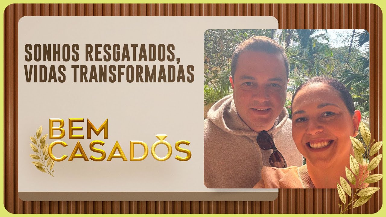 SONHOS RESGATADOS, VIDAS TRANSFROMADAS | Bem Casados | IPP TV
