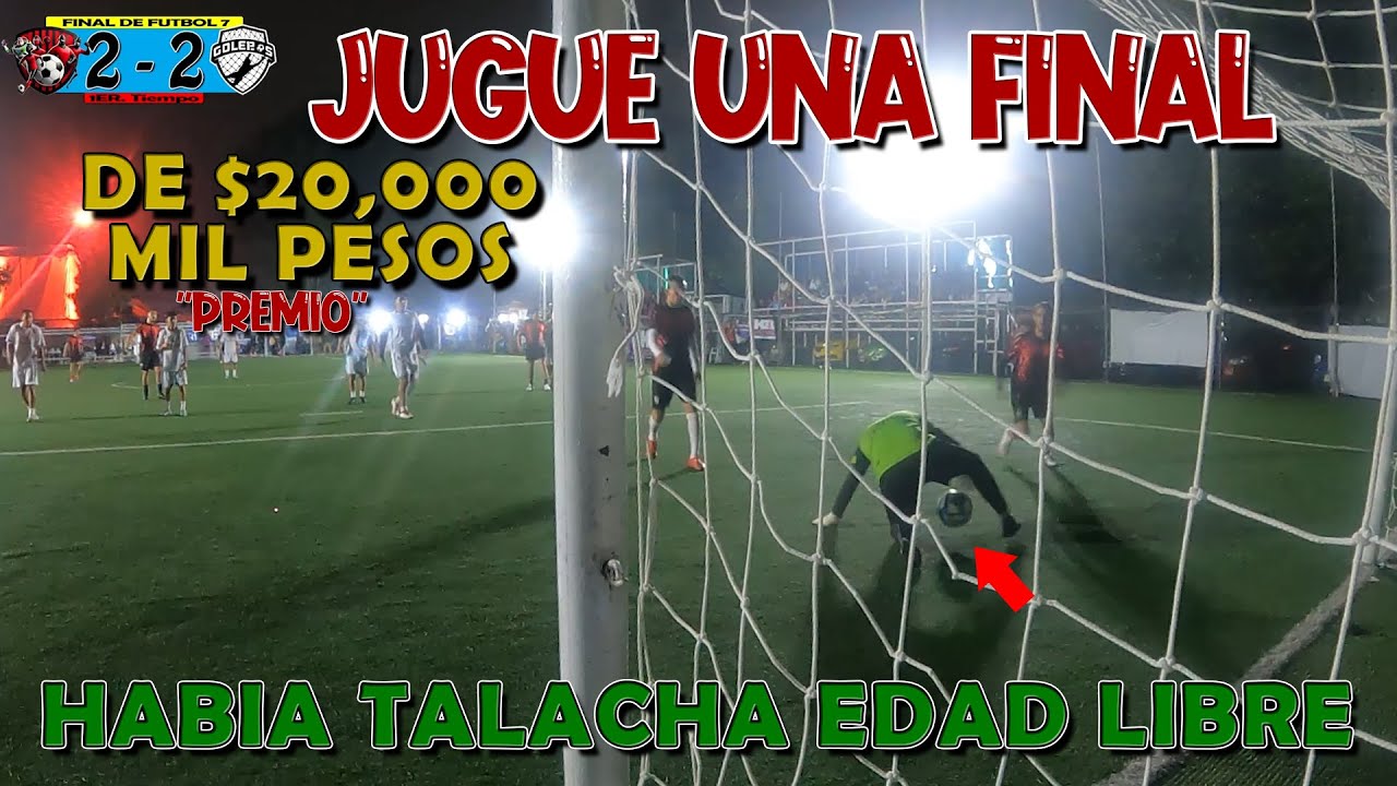 JUGUE una FINAL de FUTBOL por $20,000 MIL PESOS con TALACHEROS Edad LIBRE #futbol #porteros #videos
