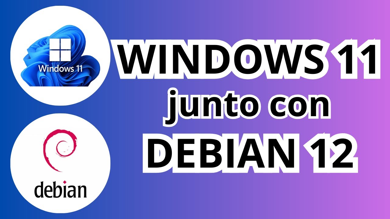 DEBIAN 12 + WINDOWS 11 | Instalación y configuración en Dual Boot