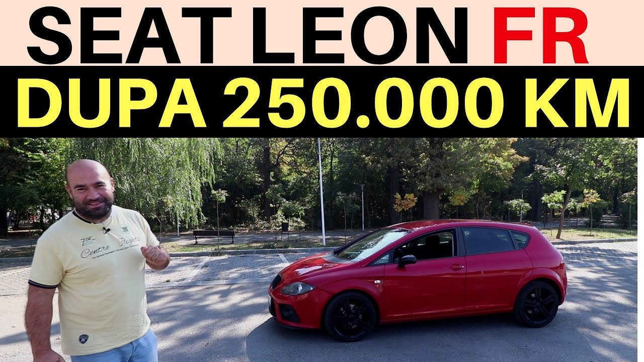Ce PROBLEME are un SEAT LEON FR dupa 250.000