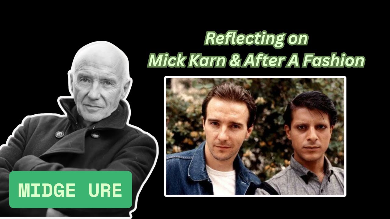 Midge Ure on Mick Karn & After A Fashion