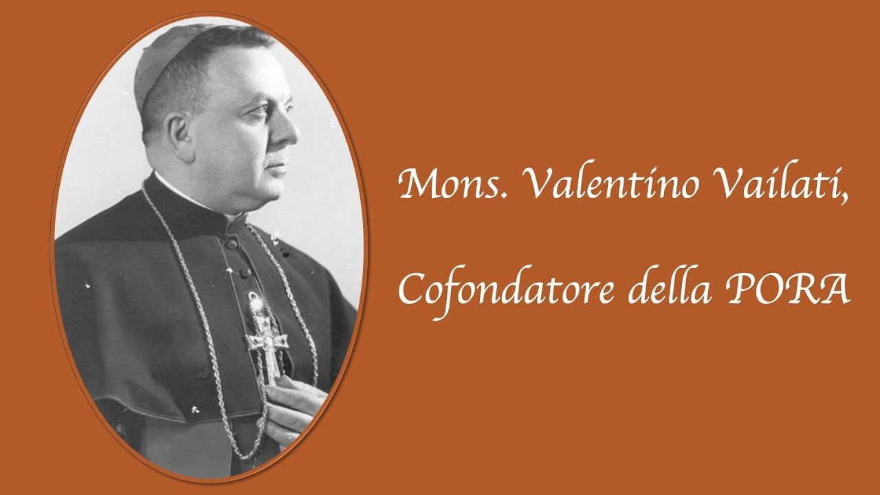 S.E. Mons. Valentino Vailati: brevi spunti sulla figura del Cofondatore della PORA