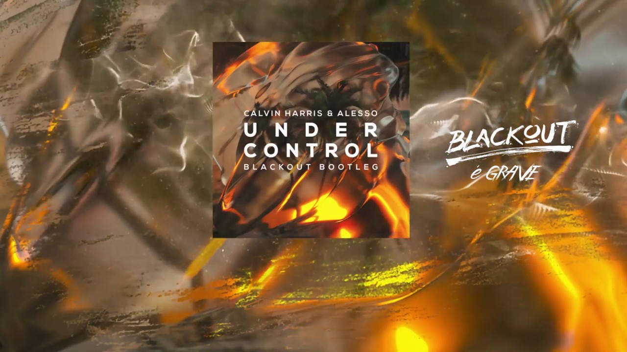 Calvin Harris & Alesso - Under Control (Blackout Remix)