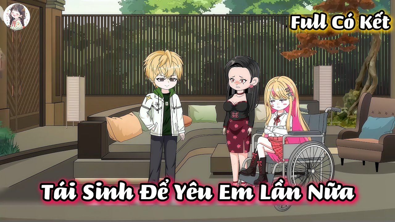 ( Full C&oacute; Kết ) T&aacute;i Sinh Để Y&ecirc;u Em Lần Nữa | G&igrave; Cũng Sub