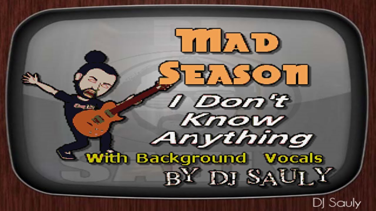 Mad Season - I Don't Know Anything (WBV Karaoke)