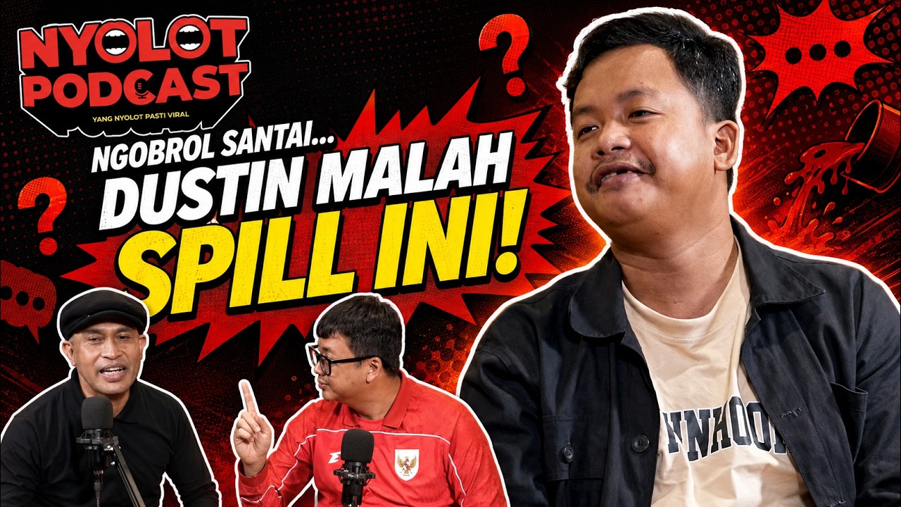 Kita Cuma Mau Ngobrol Santai&hellip; Tapi Dustin Malah Spill Ini | Nyolot Podcast