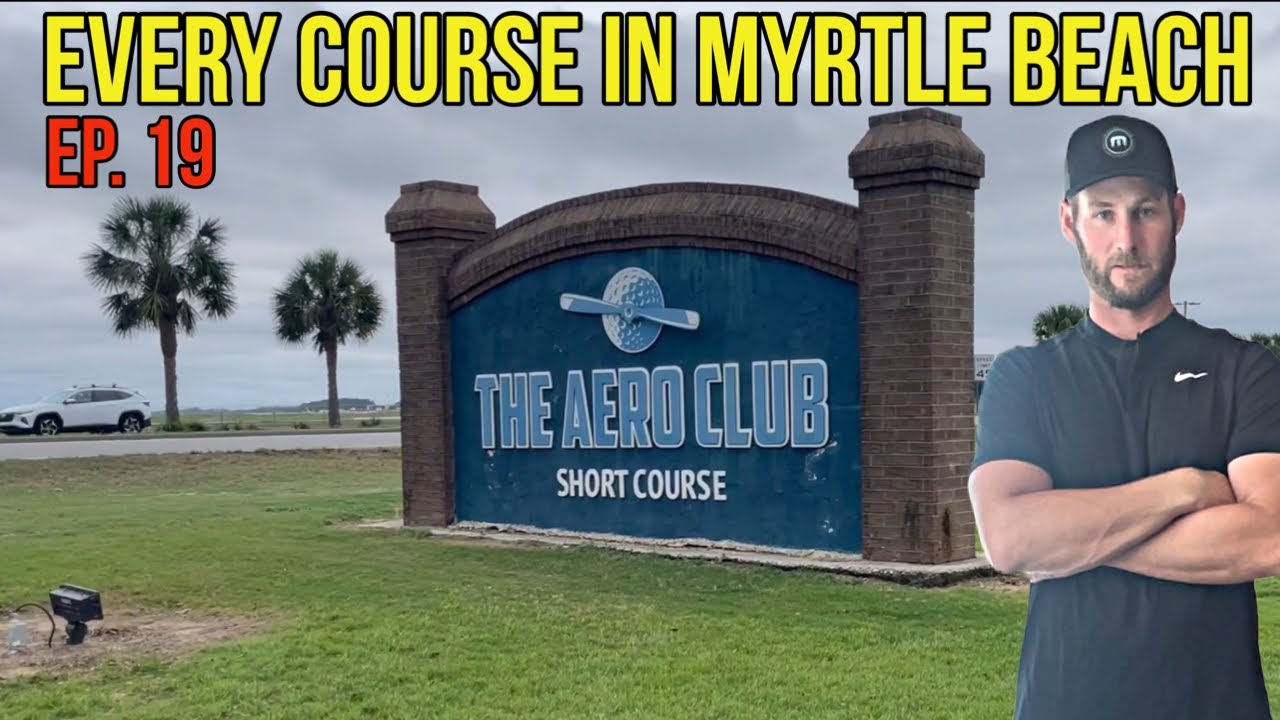 Every Course in Myrtle Beach | Aero Club | Ep. 19