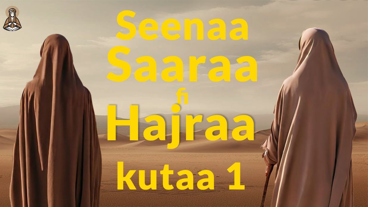 Seenaa Saaraa fi Hajraa ||| seenaa dinqisiisoo