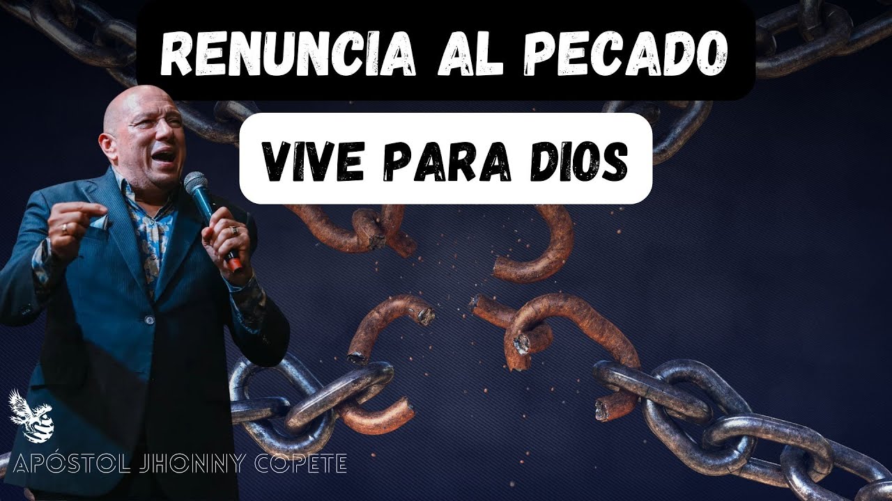 Renuncia al Pecado y Vive para Dios | Apóstol Jhonny Copete