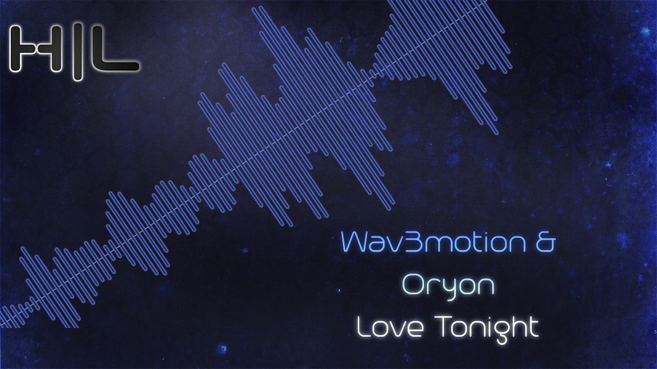 Wav3motion & Oryon - Love Tonight (HQ Original)