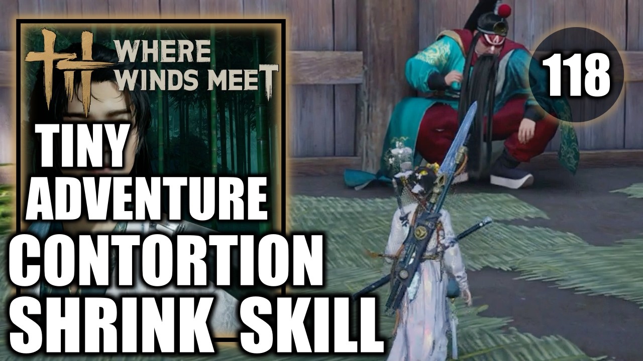 Where Winds Meet - Contortion Skill - How to Shrink - Tiny Adventure 1, 2 & 3 Walkthrough Part 118